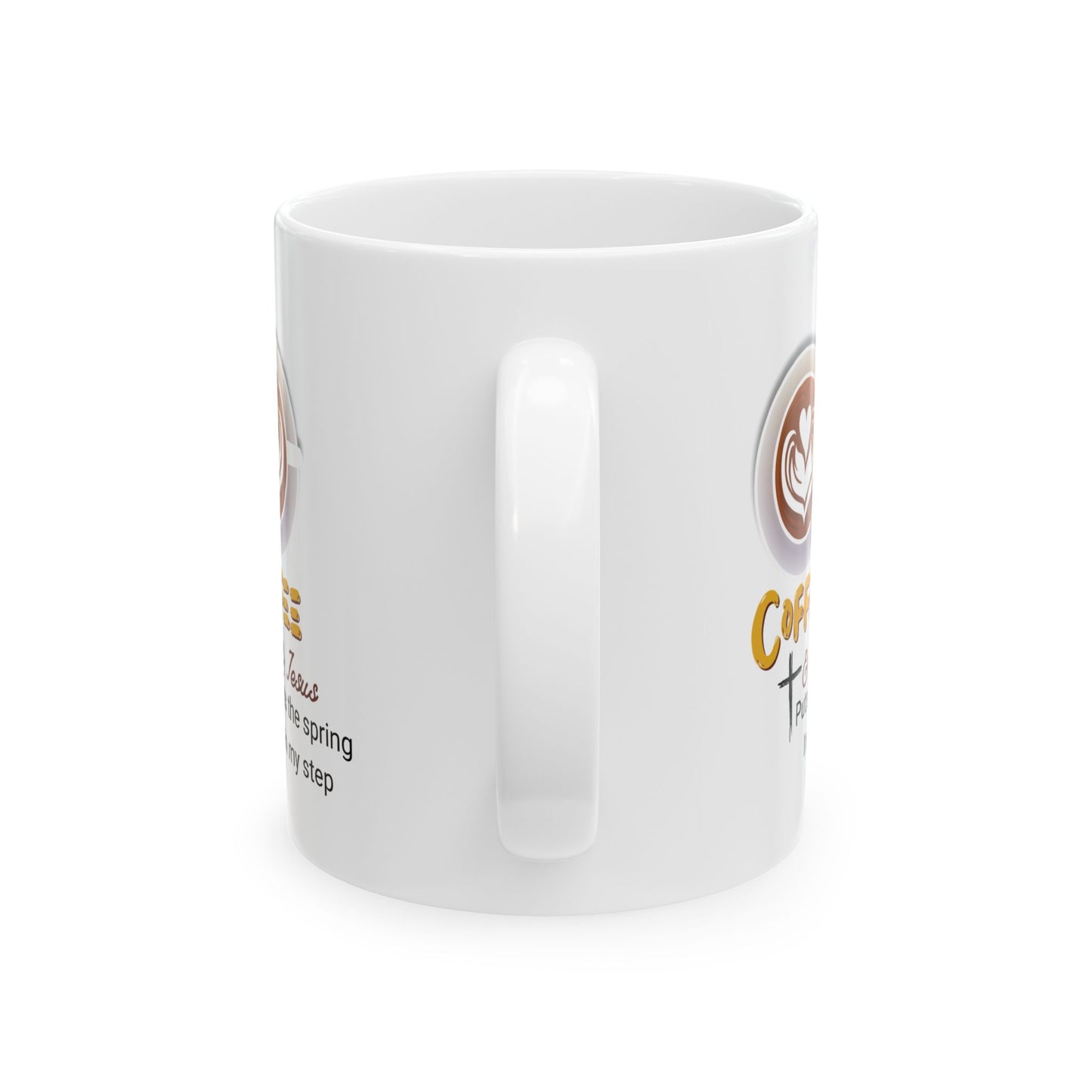 Jesus and Coffee, a day coffee puts a spring in my step Mug — Funny Coffee Quote 11oz & 15oz