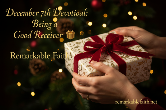 🎁 December 7th Devotional: Being a Good Receiver