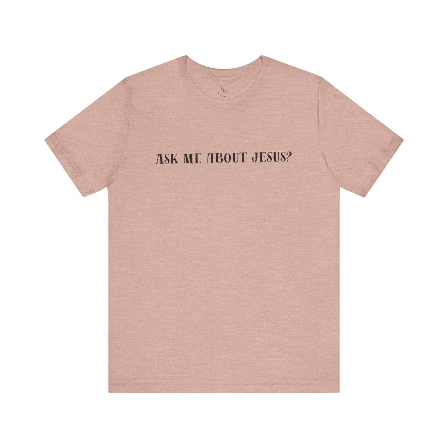 Ask me about Jesus - Short Sleeve Tee