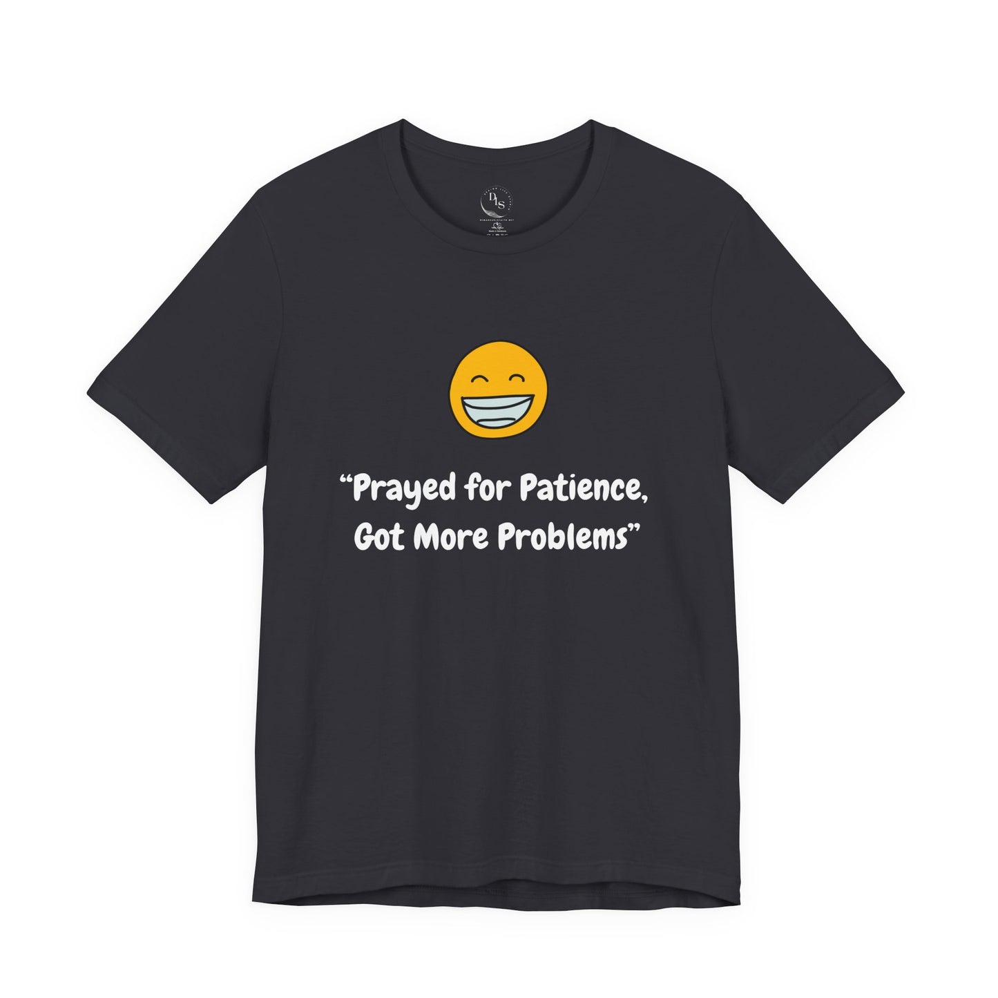 Prayed for patience got more problems- Short Sleeve Tee