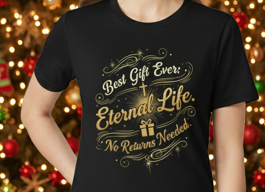 The best gift ever eternal life. No returns needed  Sleeve Tee