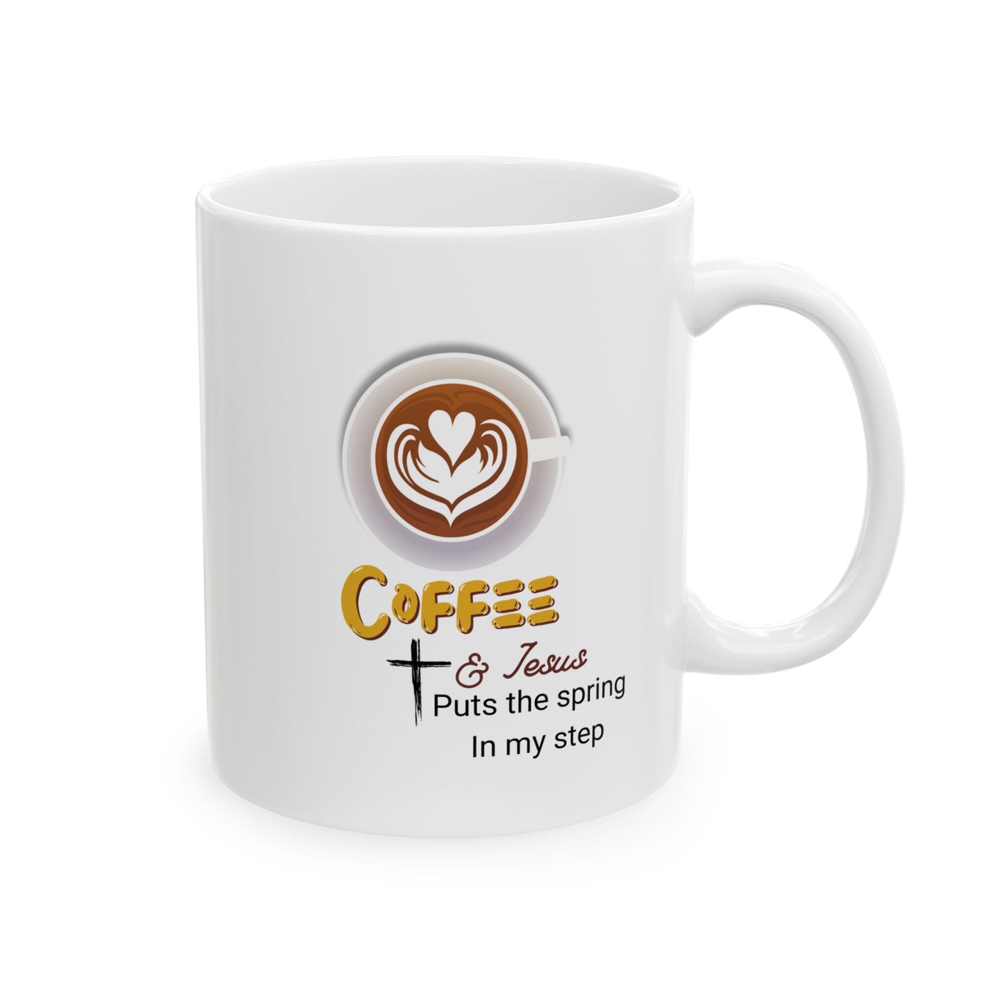 Jesus and Coffee, a day coffee puts a spring in my step  Mug — Funny Coffee Quote 11oz & 15oz
