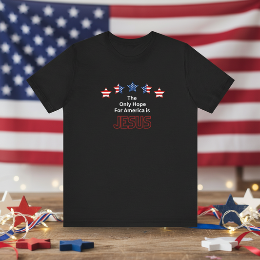 The Only Hope For America is Jesus - Short Sleeve Tee
