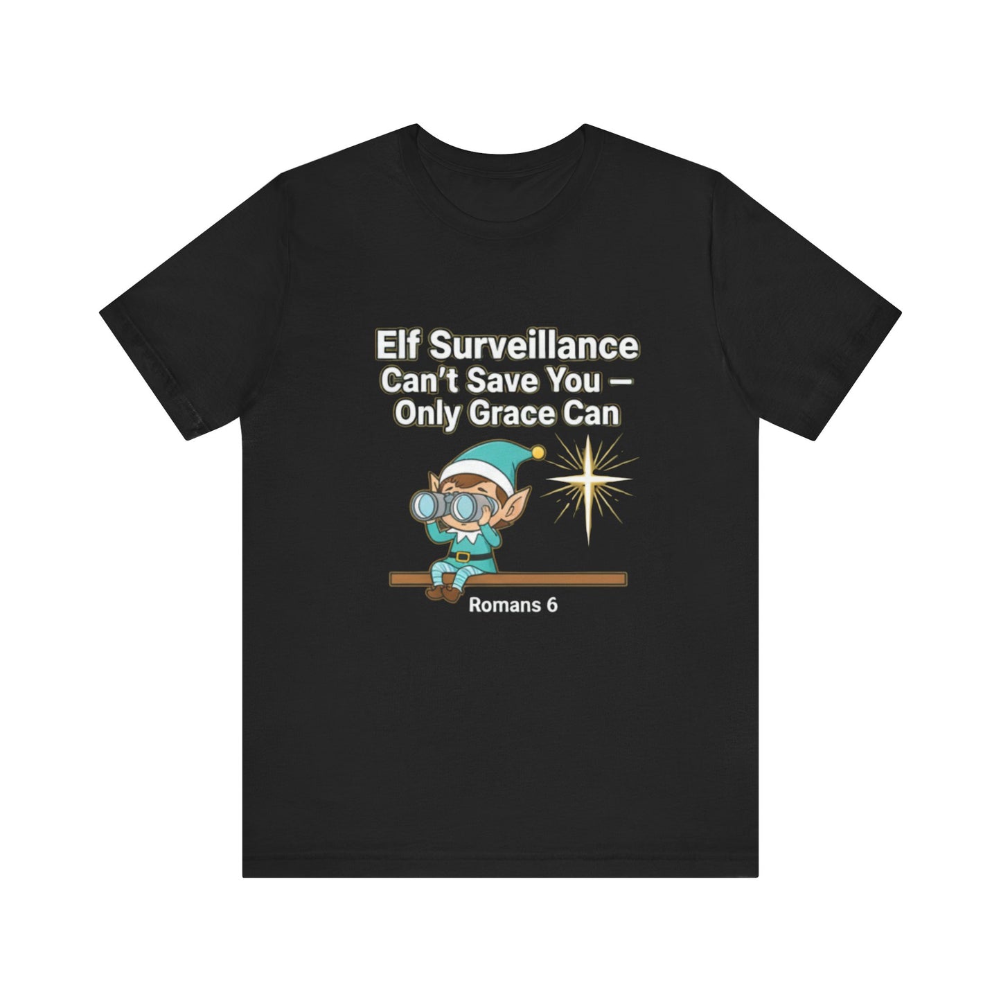 Christian Christmas Tee - "Elf Surveillance Can't Save You — Only Grace Can" (Romans 6)