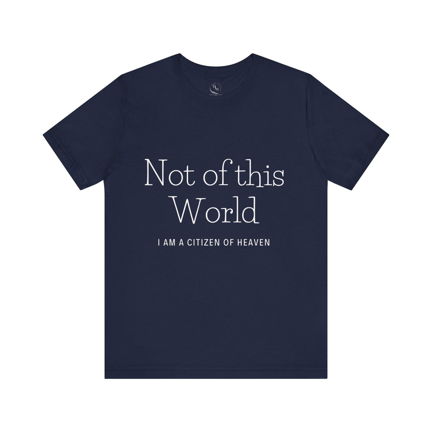 Not of this World - I am a Citizen of Heaven. Jersey Short Sleeve Tee