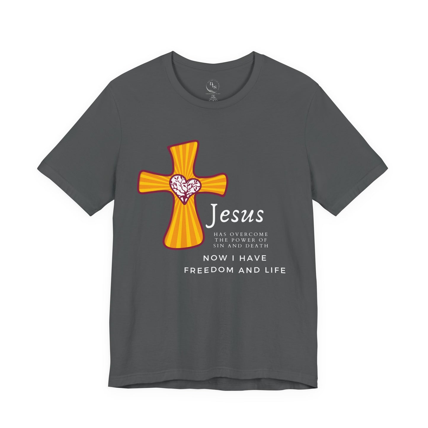 Jesus has overcome the power of sin and seath now I have freedom and life - Short Sleeve Tee