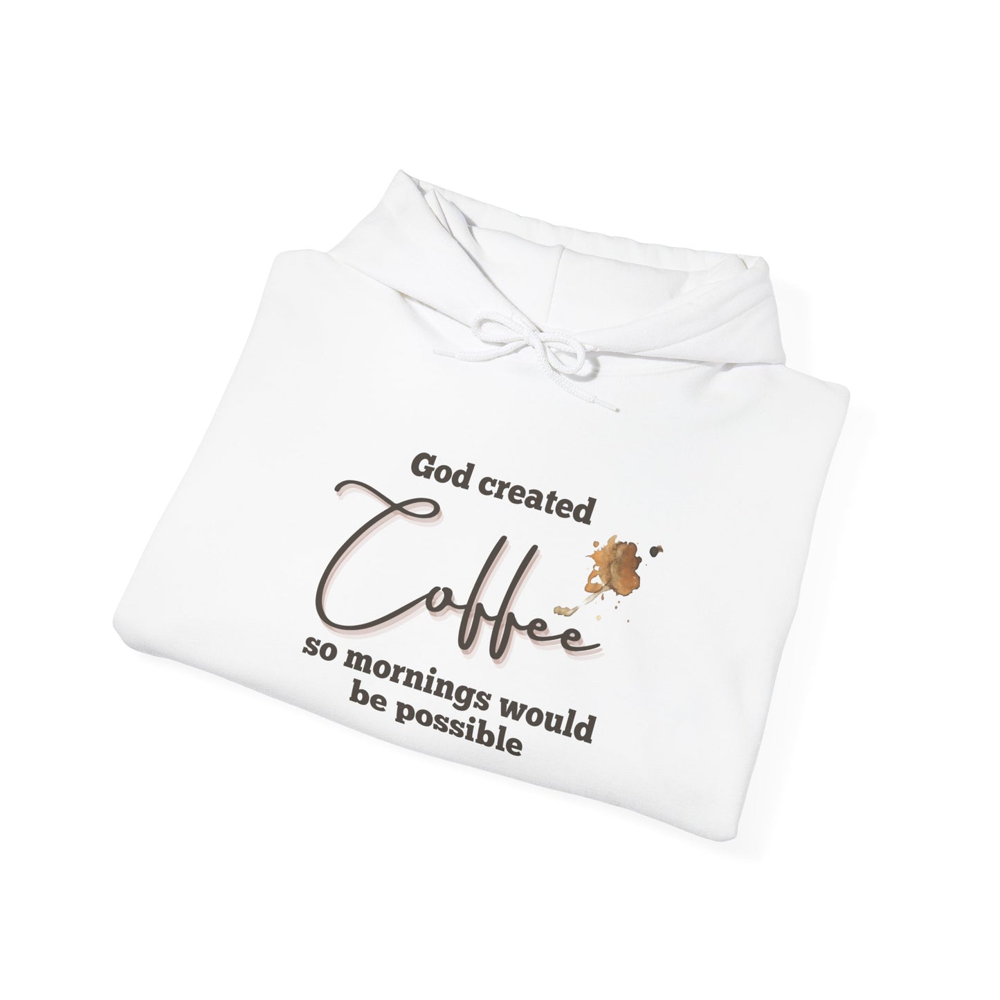 Coffee Lover Hoodie — "God Created Coffee, so mornings could be possible.