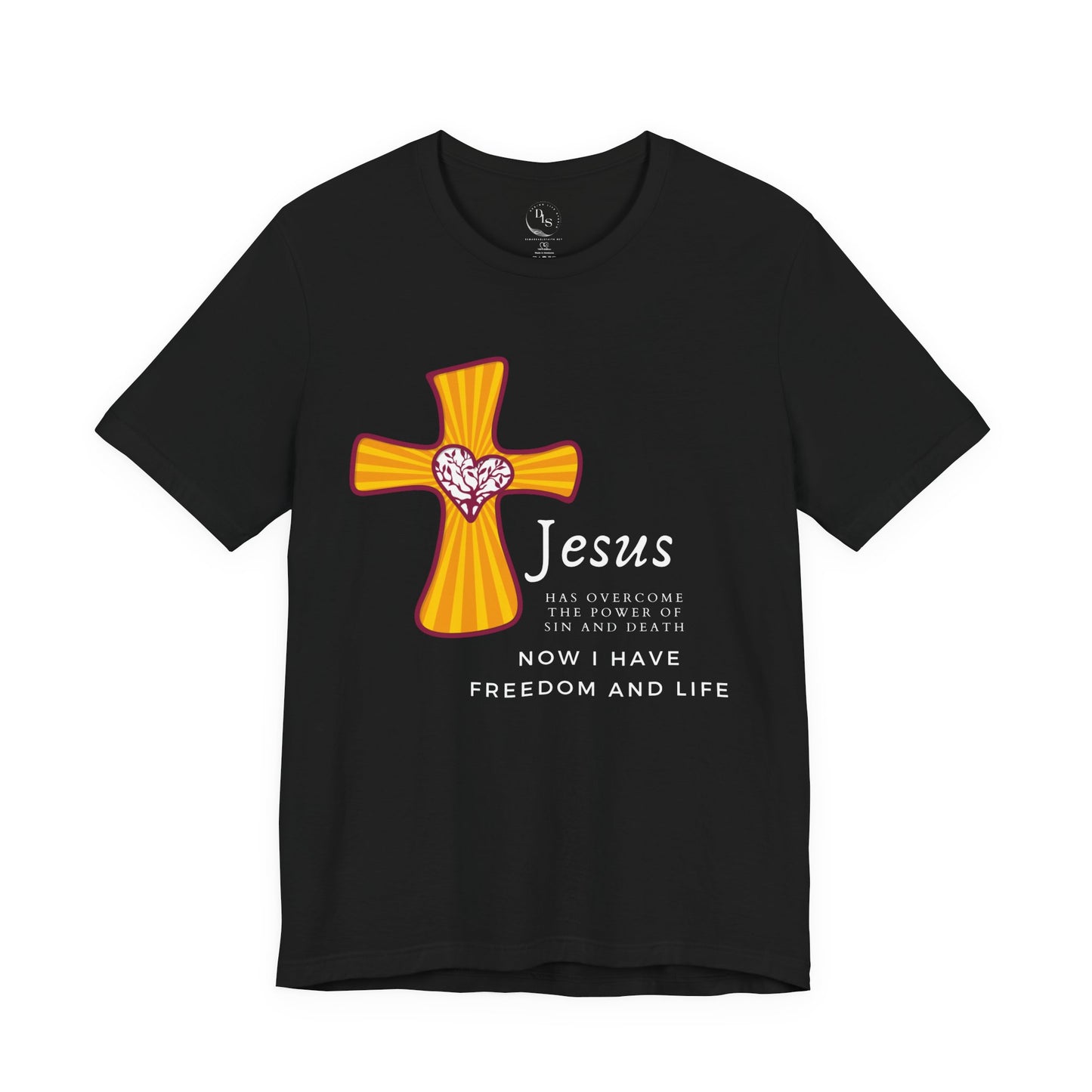 Jesus has overcome the power of sin and seath now I have freedom and life - Short Sleeve Tee