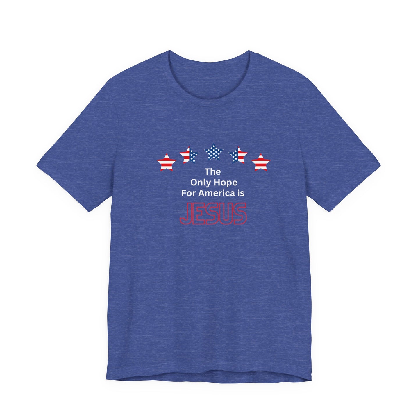 The Only Hope For America is Jesus - Short Sleeve Tee
