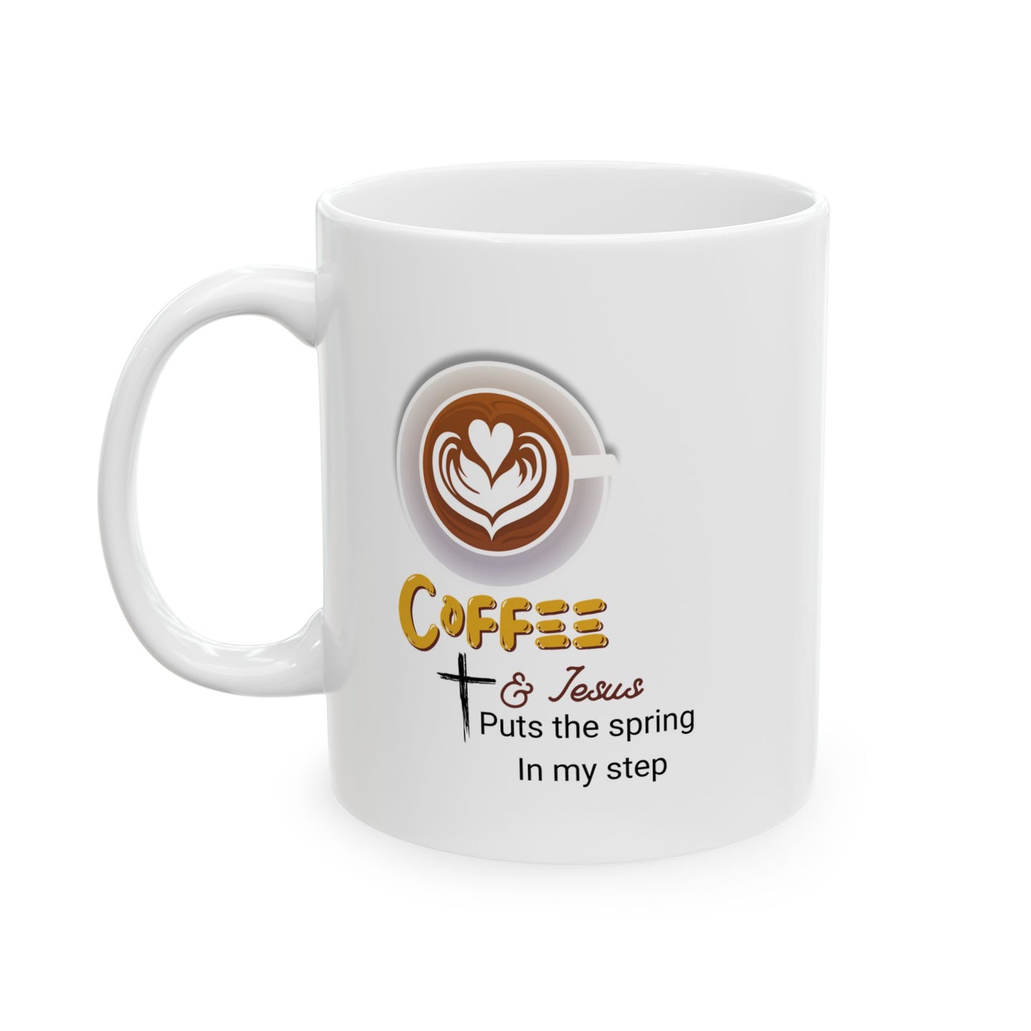 Jesus and Coffee, a day coffee puts a spring in my step  Mug — Funny Coffee Quote 11oz & 15oz