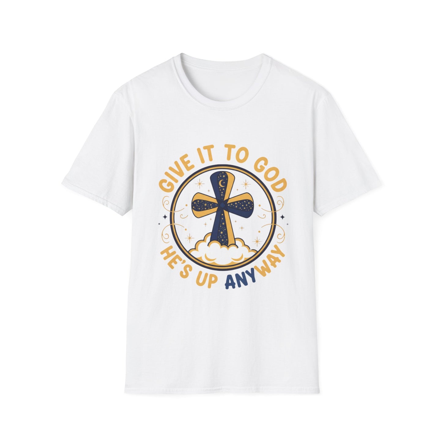 Christian Cross T-Shirt — "Give It to God He's Up Anyway" Faith Tee