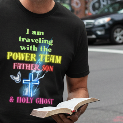 I travel with the power team, Father, Son, and Holy Ghost Tee