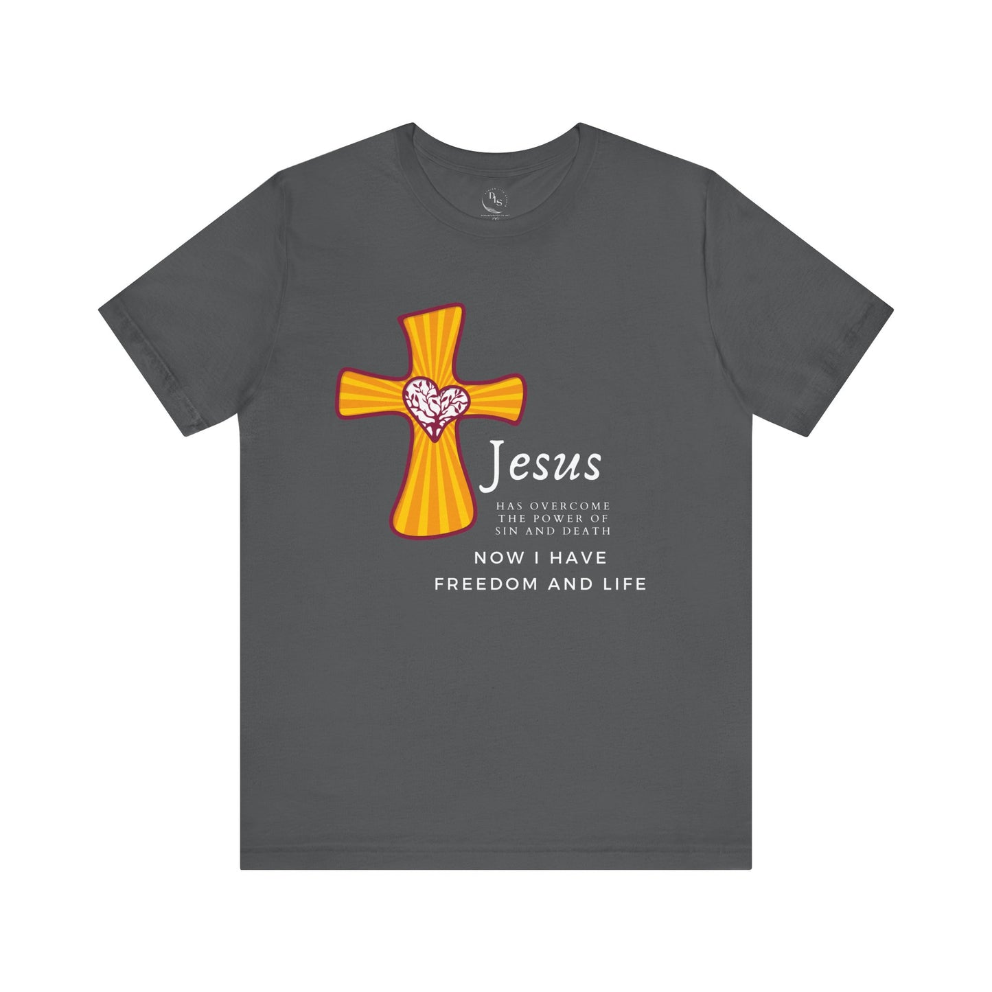 Jesus has overcome the power of sin and seath now I have freedom and life - Short Sleeve Tee