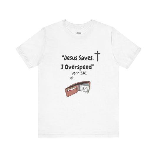 Funny Christian T-Shirt – “Jesus Saves, I Overspend” | Faith & Finance Humor Tee