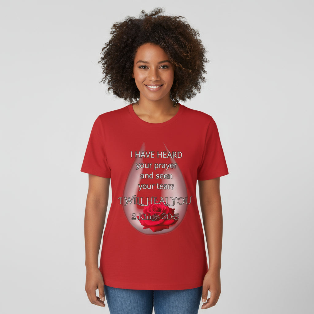 I have heard your prayers and seen you tears tee