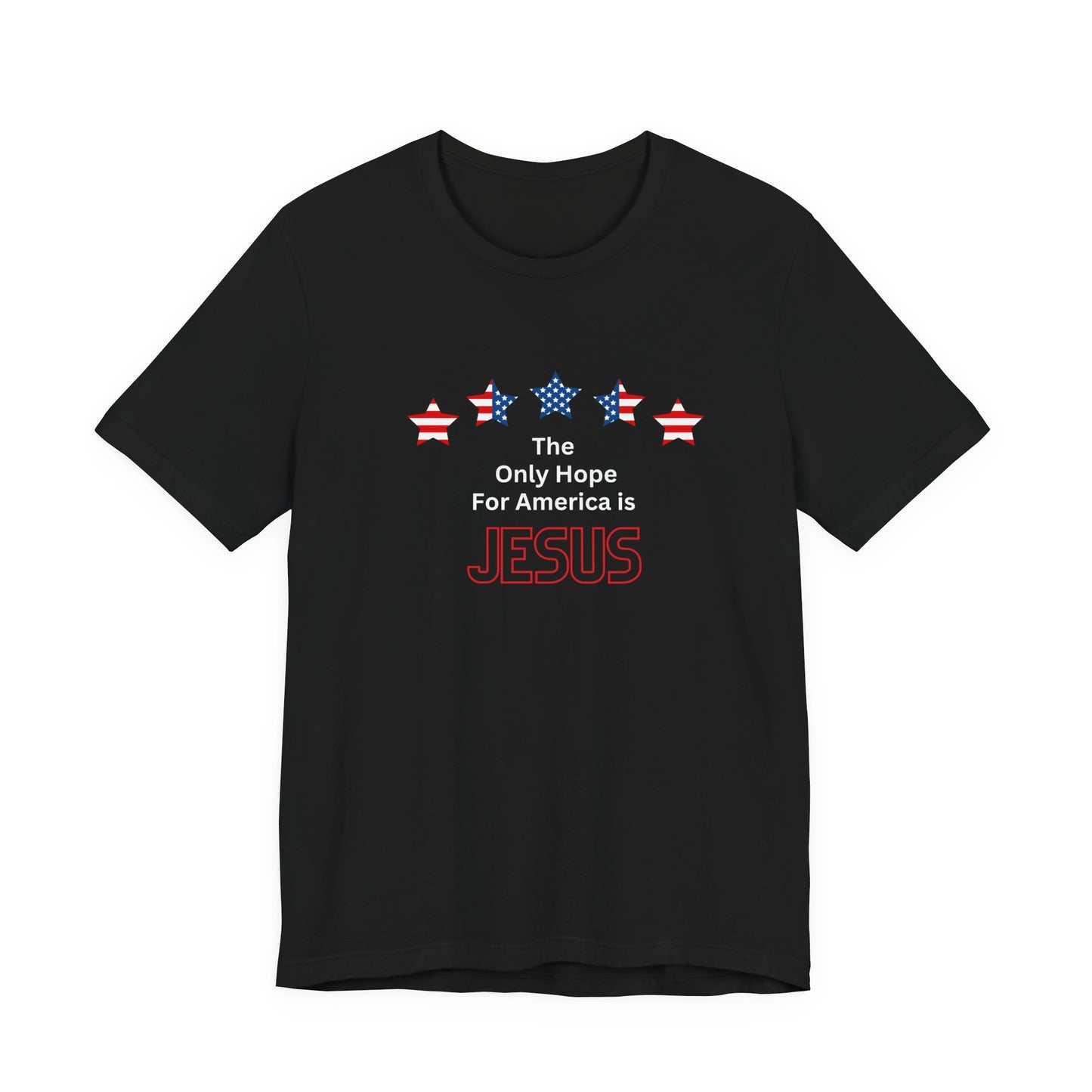 The Only Hope For America is Jesus - Short Sleeve Tee