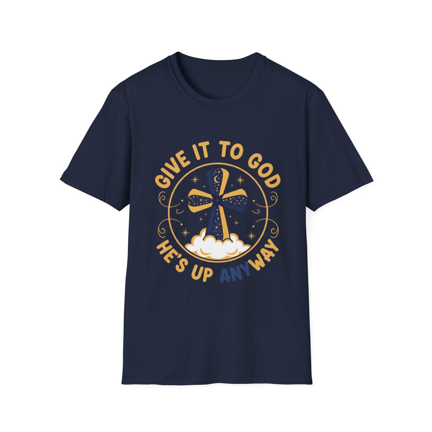 Christian Cross T-Shirt — "Give It to God He's Up Anyway" Faith Tee