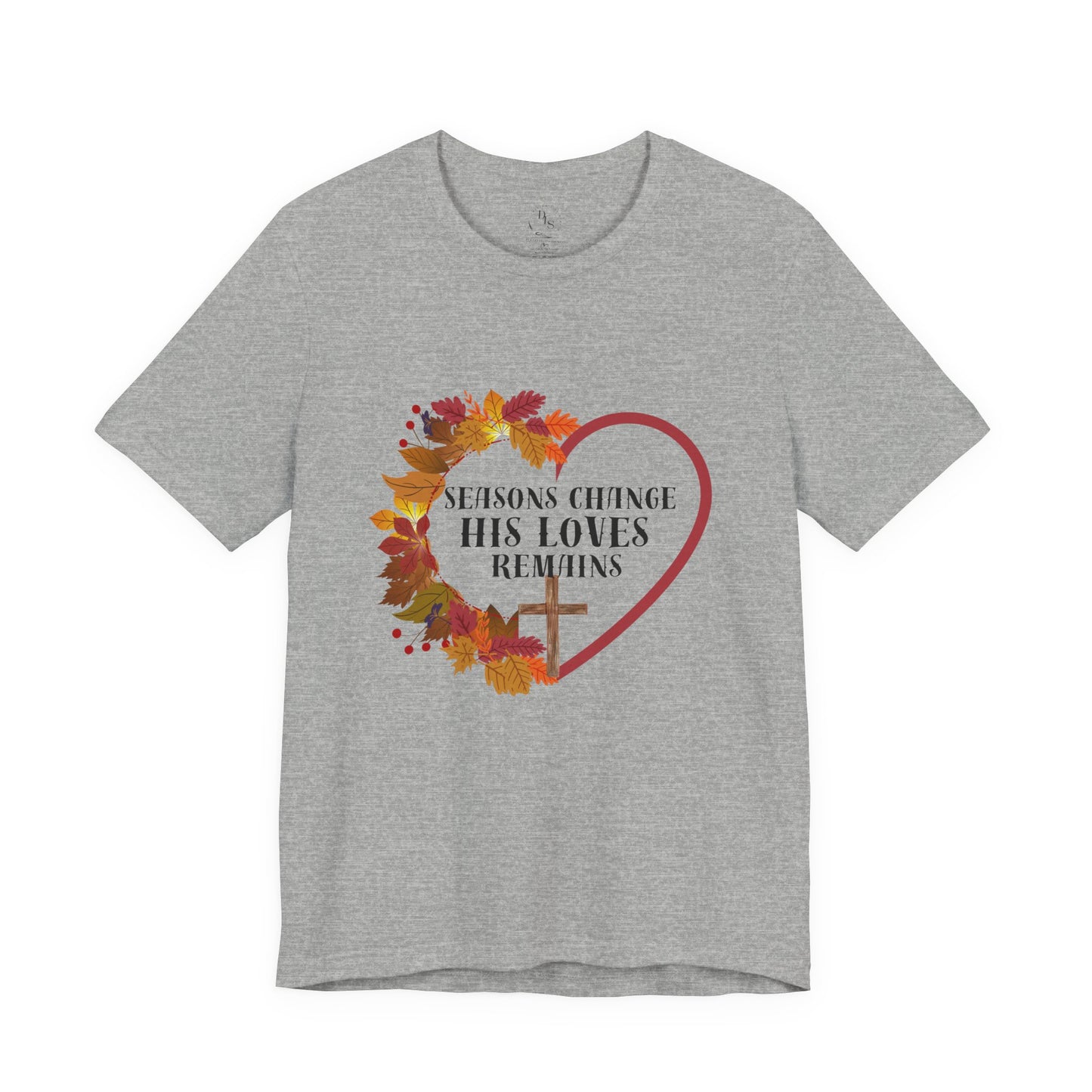 Seasons Change His Love Remains Tee