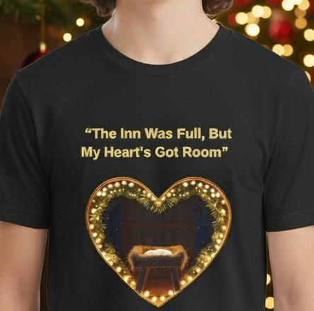 Heartfelt Tee: "The Inn Was Full, But My Heart's Got Room"