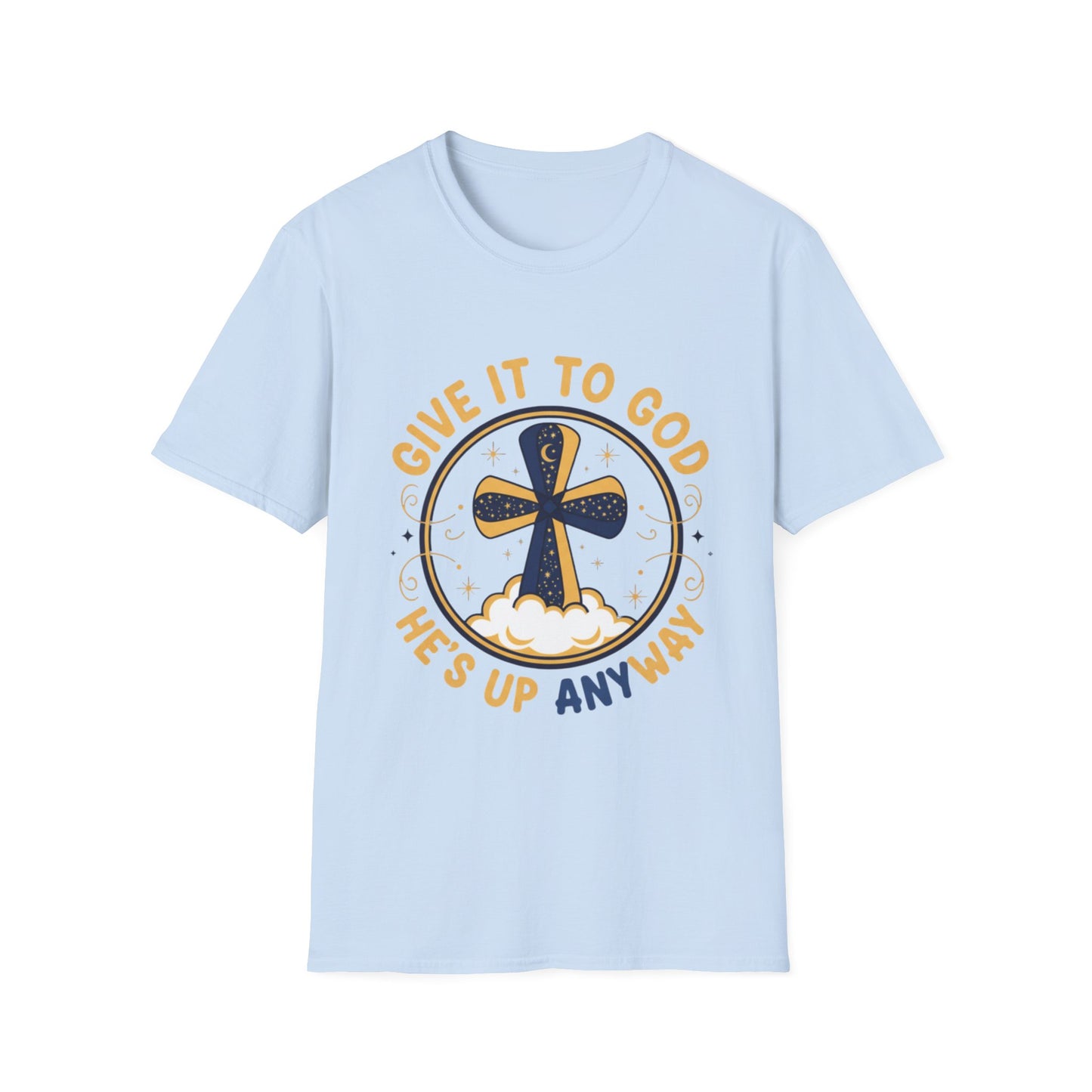 Christian Cross T-Shirt — "Give It to God He's Up Anyway" Faith Tee