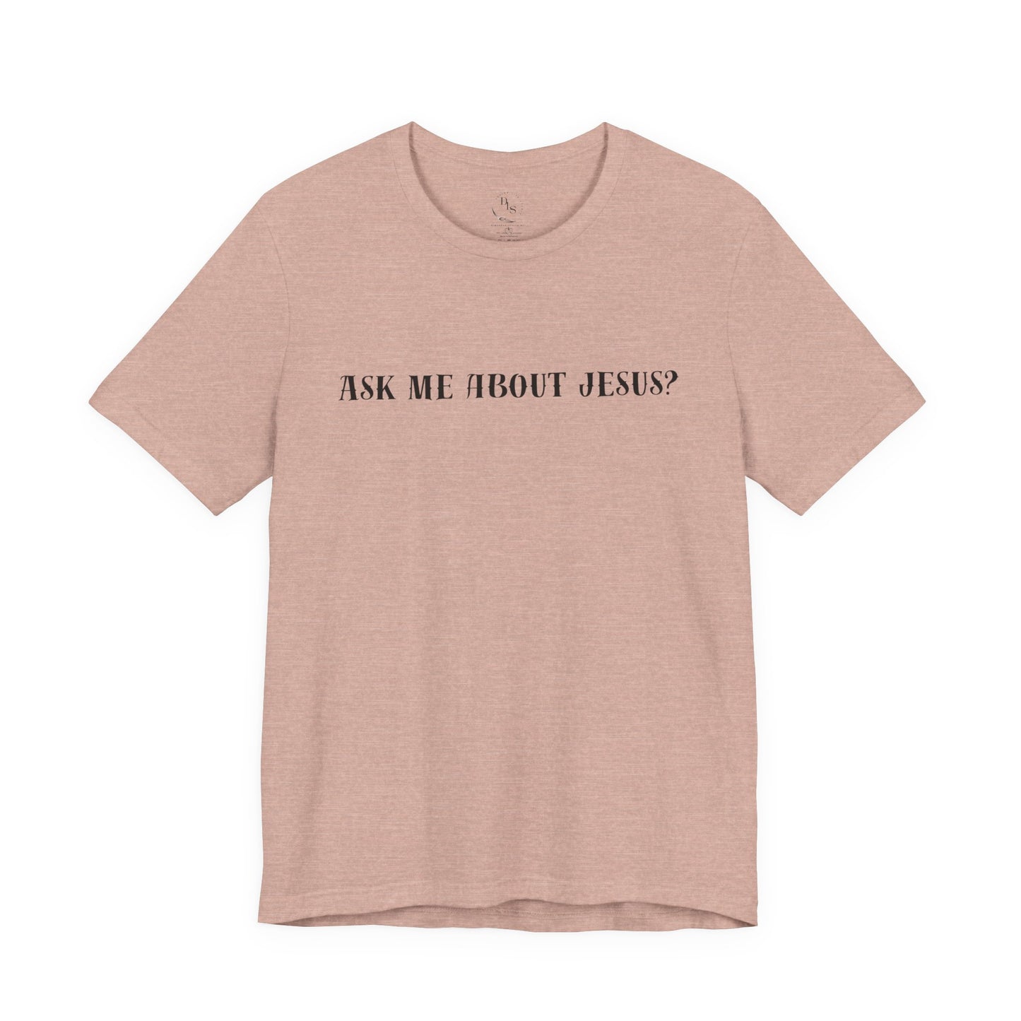 Ask me about Jesus - Short Sleeve Tee