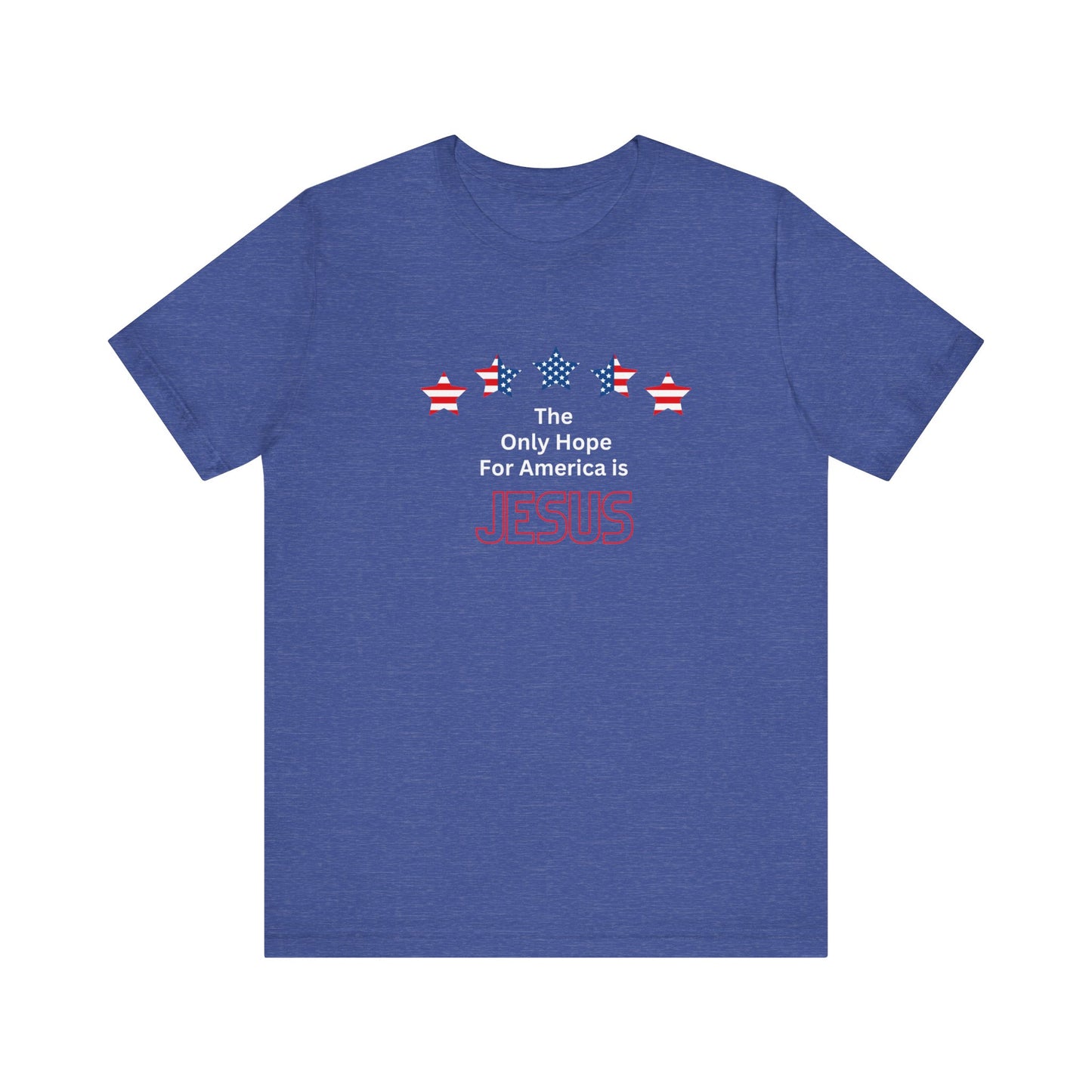The Only Hope For America is Jesus - Short Sleeve Tee
