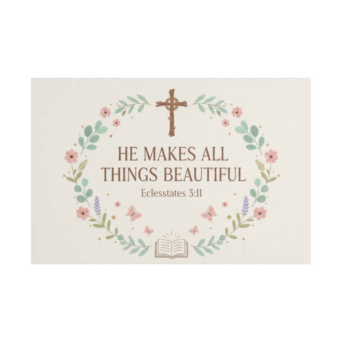 He Makes All Things Beautiful Satin Canvas Wall Art (Ecclesiastes 3:11)