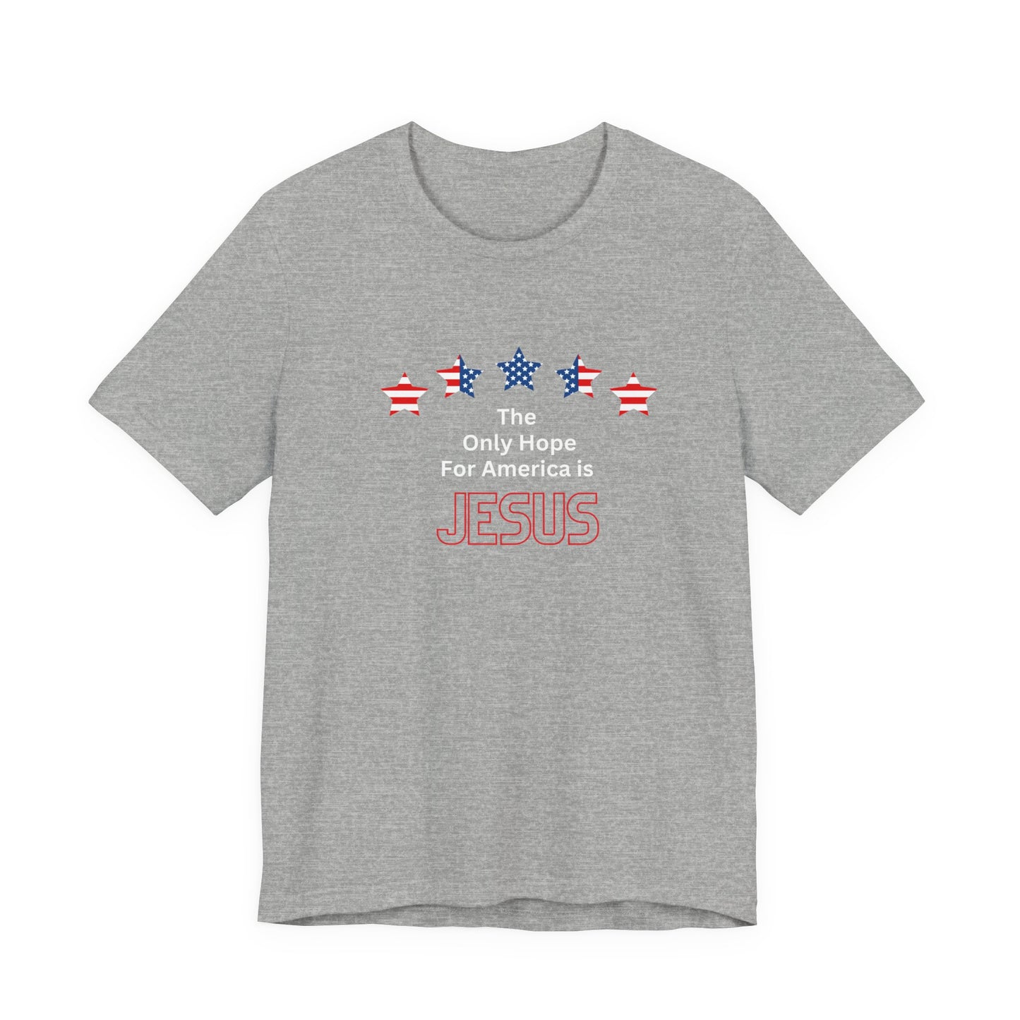 The Only Hope For America is Jesus - Short Sleeve Tee