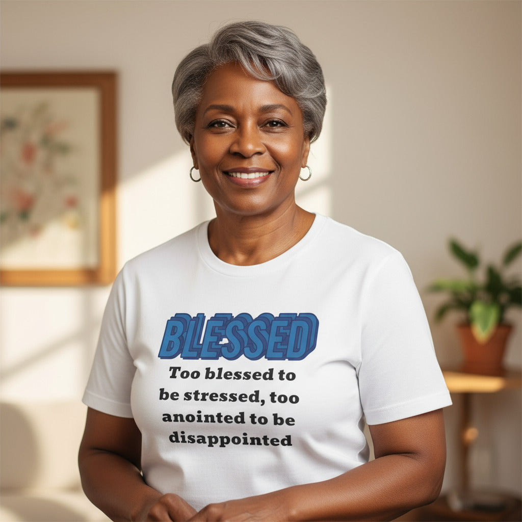 Too Blessed to be Streesed, Too Anointed to be Disappointed.